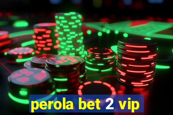 perola bet 2 vip